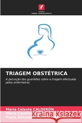 TRIAGEM OBSTÉTRICA CALDERÓN, María Celeste, Talio, Maria Carolina, AVACA GAGLIARDI, Paola Antonella 9786209476846 Edições Nosso Conhecimento - książka