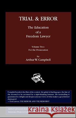 Trial & Error: The Education of a Freedom Lawyer, Volume Two: For the Prosecution Arthur W. Campbell 9780982427675 Poetic Matrix Press - książka
