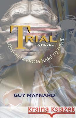 Trial: A Long Year from Here to There Guy Maynard 9781951289164 Gladeye Press - książka