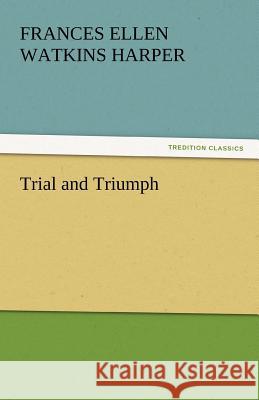 Trial and Triumph Frances Ellen Watkins Harper   9783842447325 tredition GmbH - książka