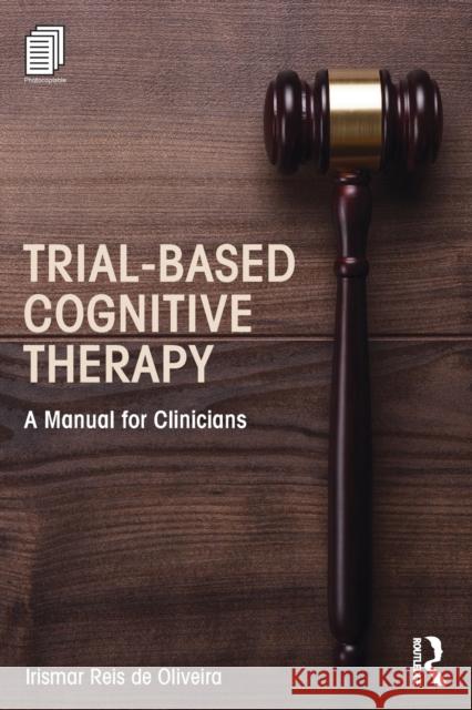 Trial-Based Cognitive Therapy: A Manual for Clinicians Irismar Reis D 9781138801448 Routledge - książka