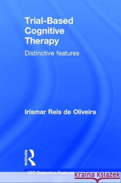 Trial-Based Cognitive Therapy: Distinctive Features Irismar Reis D 9781138845343 Routledge - książka