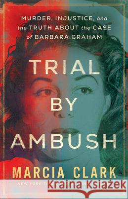 Trial by Ambush: Murder, Injustice, and the Truth about the Case of Barbara Graham Marcia Clark 9781662515958 Thomas & Mercer - książka