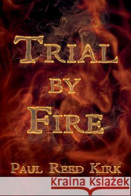 Trial by Fire Paul Reed Kirk 9781530086214 Createspace Independent Publishing Platform - książka