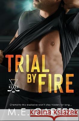 Trial by Fire: A Florida Glaze Hockey Romance M E Carter   9781948852401 M.E. Carter - książka