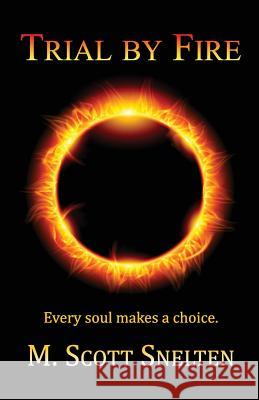 Trial by Fire: Every Soul Makes a Choice M Scott Snelten   9780989317115 Scriptor LLC - książka