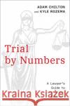 Trial by Numbers: A Lawyer's Guide to Statistical Evidence Kyle (Associate Professor of Law, Associate Professor of Law, Washington University in St Louis) Rozema 9780197747858 Oxford University Press