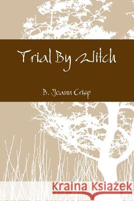 Trial By Witch B. Joann Crisp 9781304831132 Lulu.com - książka