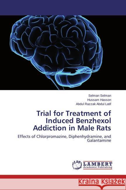 Trial for Treatment of Induced Benzhexol Addiction in Male Rats : Effects of Chlorpromazine, Diphenhydramine, and Galantamine Selman, Selman; Hasson, Hussam; Abdul Latif, Abdul Razzak 9783659681301 LAP Lambert Academic Publishing - książka