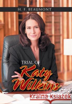 Trial of Katy Wilkins H F Beaumont 9781664133259 Xlibris Us - książka