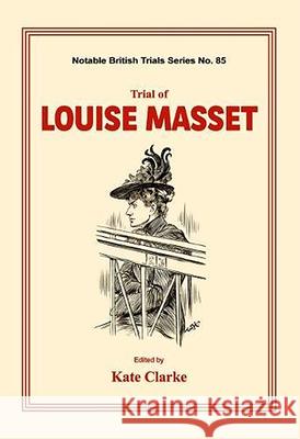 Trial of Louise Masset: (Notable British Trials) Clarke, Kate 9781911273271 Mango Books - książka