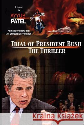 Trial of President Bush - The Thriller Ayyub A. Patel 9781481271585 Createspace - książka