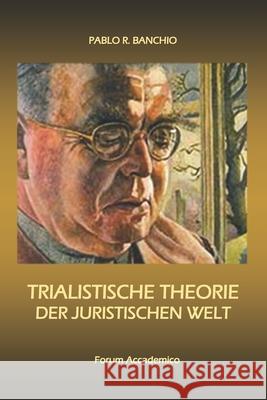 Trialistische Theorie der Juristischen Welt Pablo R. Banchio 9789872234553 Forum Accademico - książka