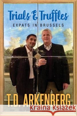 Trials & Truffles: Expats in Brussels T. D. Arkenberg 9781977225955 Outskirts Press - książka