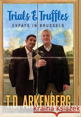 Trials & Truffles: Expats in Brussels T. D. Arkenberg 9781977227867 Outskirts Press - książka