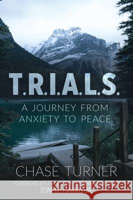 T.R.I.A.L.S.: A Journey From Anxiety to Peace Chase Turner Ben Giselbach Tonja McRady 9781952955051 Kaio Publications, Inc. - książka