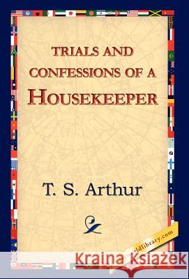 Trials and Confessions of a Housekeeper T. S. Arthur 9781421823546 1st World Library - książka