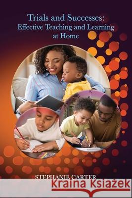 Trials and Successes: Effective Teaching and Learning At Home Stephanie Carter Kendall King Anita Williams 9781735314105 Steph Publishing, LLC - książka