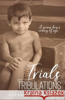 Trials and Tribulations: A young boy's coming of age Veersen Bhoolai 9781777681616 Veersen Bhoolai - książka