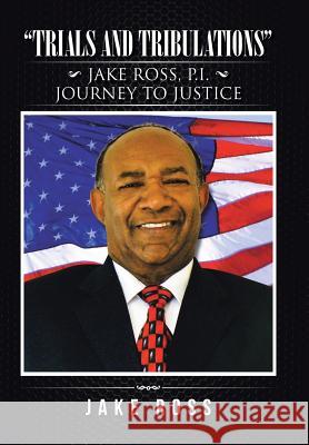 Trials and Tribulations: Jake Ross, P.I. Journey to Justice Jake Ross 9781490772523 Trafford Publishing - książka