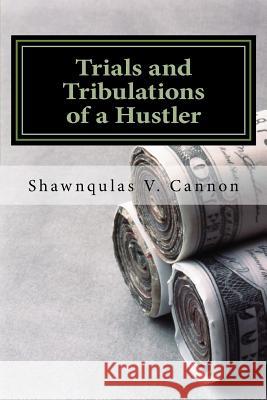 Trials and Tribulations of a Hustler Shawnqulas V. Cannon 9781523610815 Createspace Independent Publishing Platform - książka