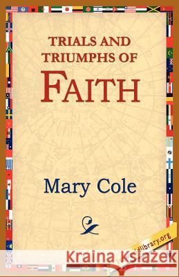 Trials and Triumphs of Faith Mary Cole 9781595406804 1st World Library - książka