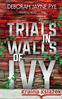 Trials in Walls of Ivy Deborah Jayne Pye 9781514352793 Createspace - książka