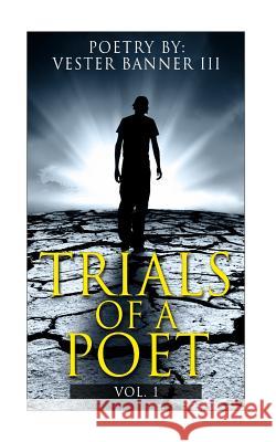 Trials of a Poet Vol. 1: Poetry Vester Banne 9781497528208 Createspace - książka