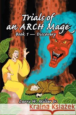 Trials of an ARCH Mage: Book 1 - Discovery Miller, Larry W. 9780595257584 Writers Club Press - książka
