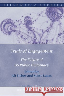 Trials of Engagement: The Future of Us Public Diplomacy Emeri Va 9789004179400 Martinus Nijhoff Publishers / Brill Academic - książka