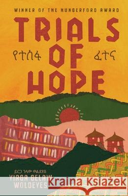 Trials of Hope (የተስፋ ፈተና): An Ethiopian memoir of heritage and heartache Yirga Gelaw Woldeyes 9781760996376 Fremantle Press - książka