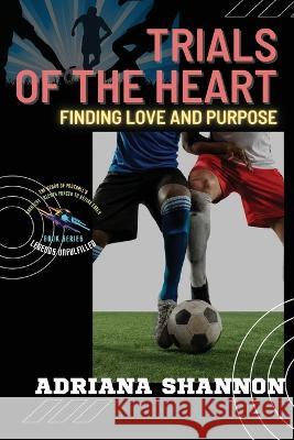 Trials of the Heart: Overcoming Obstacles to Discover Your True Calling Adriana Shannon   9783310599556 PN Books - książka