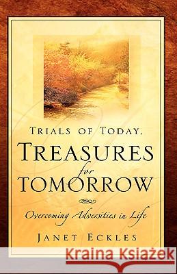 Trials of Today, Treasures for Tomorrow Janet Eckles 9781594674372 Xulon Press - książka