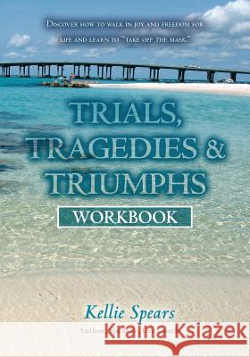 Trials, Tragedies & Triumphs: Workbook Kellie Spears 9781482374711 Createspace - książka