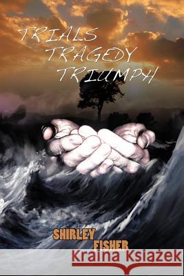 Trials, Tragedy, Triumphs Shirley Fisher 9781477275214 Authorhouse - książka