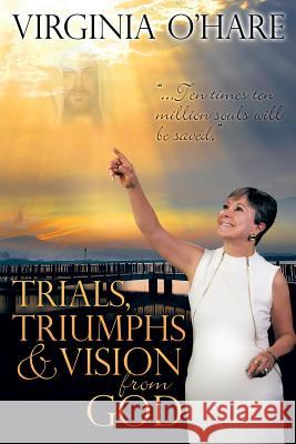 Trials, Triumphs, and Vision from God Virginia O'Hare 9781498402736 Xulon Press - książka