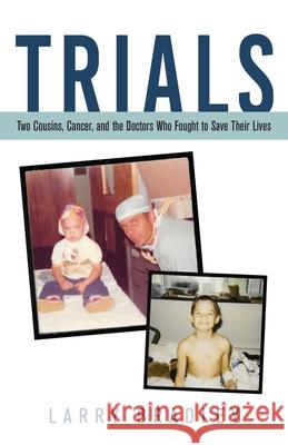 Trials: Two Cousins, Cancer, and the Doctors Who Fought to Save Their Lives Larry Bradley 9781643885308 Luminare Press - książka