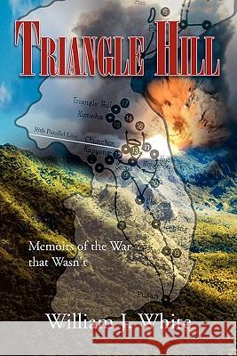 Triangle Hill: Memoirs of the War That Wasn't White, William J. 9781462851508 Xlibris Corporation - książka