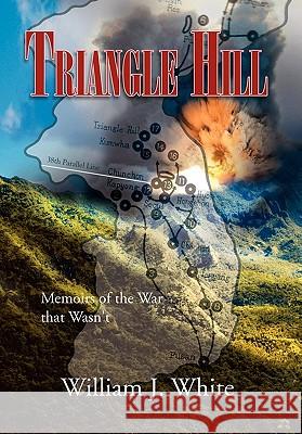 Triangle Hill: Memoirs of the War That Wasn't White, William J. 9781462851515 Xlibris Corporation - książka