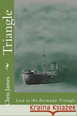 Triangle: Lost in the Bermuda Triangle Chris James 9781499588408 Createspace - książka