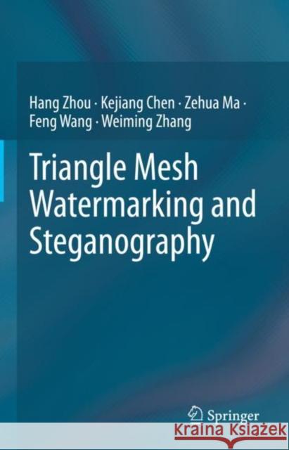 Triangle Mesh Watermarking and Steganography Hang Zhou Kejiang Chen Zehua Ma 9789811977190 Springer - książka