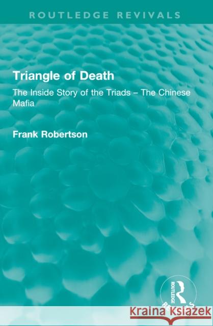 Triangle of Death: The Inside Story of the Triads - The Chinese Mafia Frank Robertson 9781032601298 Routledge - książka