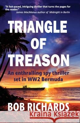 Triangle of Treason: An enthralling spy thriller set in WW2 Bermuda: An Bob Richards 9781913623753 Filament Publishing - książka