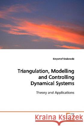 Triangulation, Modelling and Controlling Dynamical Systems : Theory and Applications Krakowski, Krzysztof 9783639119701 VDM Verlag Dr. Müller - książka