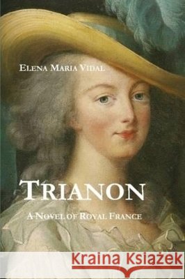 Trianon: A Novel of Royal France Elena Maria Vidal 9780557351718 Lulu Press - książka