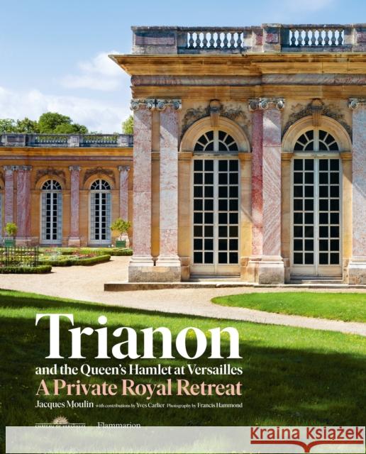 Trianon and the Queen's Hamlet at Versailles: A Private Royal Retreat Moulin, Jacques 9782080204103 Editions Flammarion - książka