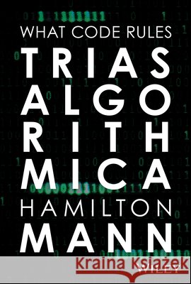 Trias Algorithmica: What Code Rules Hamilton (INSEAD; HEC Paris; MIT Priscilla King Gray (PKG) Center) Mann 9781394449286 John Wiley & Sons Inc - książka