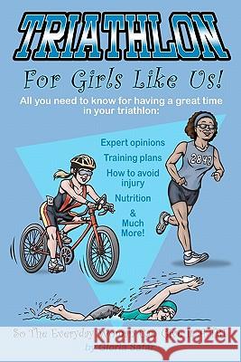 Triathlon for girls like us: So the everyday woman can give it a tri Safar, Gloria 9781450564977 Createspace - książka
