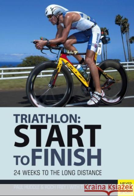 Triathlon: Start to Finish: 24 Weeks to an Endurance Triathlon Paul Huddle 9781782550860 Meyer & Meyer Sport (UK) Ltd - książka