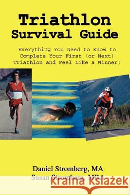 Triathlon Survival Guide: Everything You Need to Know to Complete Your First (or Next) Triathlon and Feel Like a Winner! Stromberg, Daniel 9781414018058 Authorhouse - książka